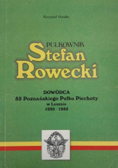Okładka książki Pułkownik stefan rowecki: Dowódca 55 Poznańskiego Pułku Piechoty w Lesznie (1930-1935) Krzysztof Handke