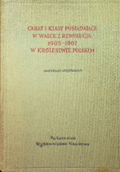 Okładka książki Carat i klasy posiadające w walce z rewolucją 1905-1907 w Królestwie Polskim. Materiały archiwalne Stanisław Kalabiński
