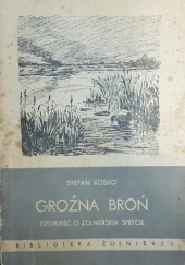 Okładka książki Groźna broń: Opowieść o żołnierskim sprycie Stefan Kosko