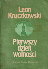 Okładka książki Pierwszy dzień wolności: Sztuka w trzech aktach Leon Kruczkowski