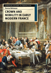 Okładka książki Crown and Nobility in Early Modern France Donna Bohanan