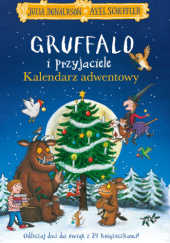 Okładka książki Gruffalo i przyjaciele. Kalendarz adwentowy Julia Donaldson, Axel Scheffler