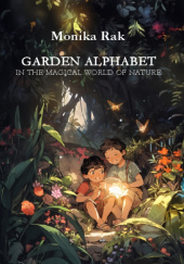 Okładka książki GARDEN ALPHABET: IN THE MAGICAL WORLD OF NATURE Monika Rak