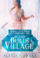 Okładka książki My Lady Builds a Village Alexia S. Praks