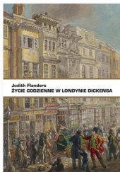 Okładka książki Życie codzienne w Londynie Dickensa Judith Flanders