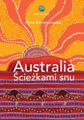 Okładka książki Australia. Ścieżkami snu Anna Korzeniowska