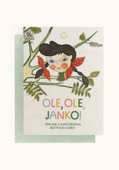 Okładka książki Ole, Ole, Janko! Śpiewnik z wartościową muzyką dla dzieci Natalia Noszczyńska, Anna Weber