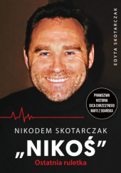 Okładka książki Nikodem Skotarczak NIKOŚ. Ostatnia ruletka Edyta Skotarczak