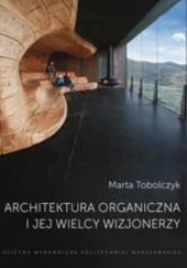 Okładka książki Architektura organiczna i jej wielcy wizjonerzy Marta Tobolczyk
