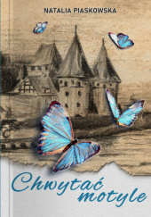 Okładka książki Chwytać motyle Natalia Piaskowska