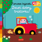 Okładka książki Dzień dobry, traktorku! Akademia mądrego dziecka. Pierwsze bajeczki Nathalie Choux