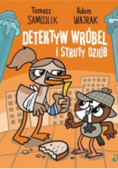 Okładka książki Detektyw Wróbel i struty dziób Tomasz Samojlik, Adam Wajrak