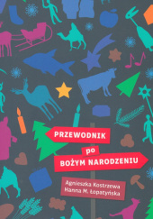 Okładka książki Przewodnik po Bożym Narodzeniu Agnieszka Kostrzewa, Hanna M. Łopatyńska