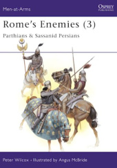 Okładka książki Rome's Enemies (3): Parthians & Sassanid Persians Angus McBride, Peter Wilcox