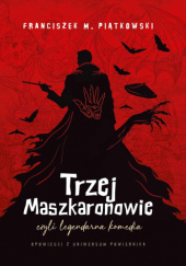 Okładka książki Trzej Maszkaronowie, czyli legendarna komedia Franciszek Piątkowski