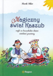 Okładka książki Magiczny świat Kaszub, czyli co kaszubskie dzieci wiedzieć powinny Marek Miler