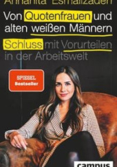 Okładka książki Von Quotenfrauen und alten weißen Männern. Schluss mit Vorurteilen in der Arbeitswelt! Annahita Esmailzadeh