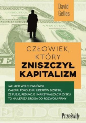 Okładka książki Człowiek, który zniszczył kapitalizm David Gelles