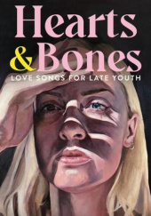 Okładka książki Hearts & Bones: Love Songs for Late Youth Niamh Mulvey