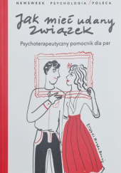 Okładka książki Jak mieć udany związek. Psychoterapetyczny pomocnik dla par praca zbiorowa