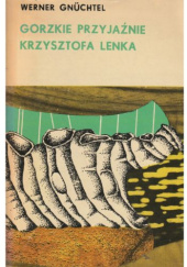 Okładka książki Gorzkie przyjaźnie Krzysztofa Lenka W.Gnuchtel Werner Gnuchtel