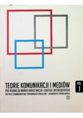 Teorie komunikacji i mediów. Vol. 1