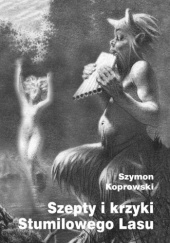 Okładka książki Szepty i krzyki Stumilowego Lasu Szymon Koprowski