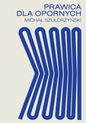 Okładka książki Prawica dla opornych Michał Szułdrzyński