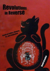 Okładka książki Revolutions in Reverse: Essays on Politics, Violence, Art, and Imagination David Graeber