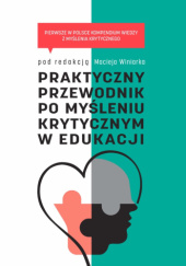 Okładka książki Praktyczny przewodnik po myśleniu krytycznym w edukacji Maciej Winiarek