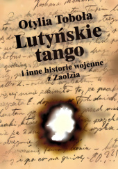 Okładka książki Lutyńskie Tango i inne historie wojenne z Zaolzia Otylia Toboła