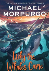 Okładka książki Why the Whales Came Michael Morpurgo