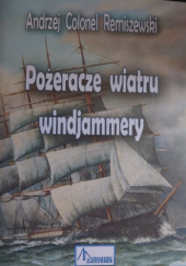 Okładka książki Pożeracze Wiatru Windjammery Andrzej  Colonel Remiszewski
