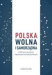 Okładka książki Polska wolna i samorządna. W 30-lecie utworzenia regionalnych izb obrachunkowych Zbigniew K. Wójcik