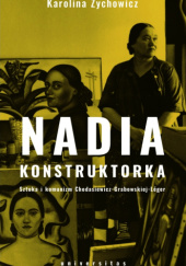 Okładka książki Nadia konstruktorka. Sztuka i komunizm Chodasiewicz-Grabowskiej-Léger. Karolina Zychowicz