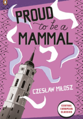 Okładka książki Proud To Be A Mammal Czesław Miłosz