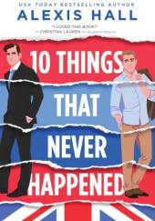 Okładka książki 10 Things That Never Happened Alexis Hall