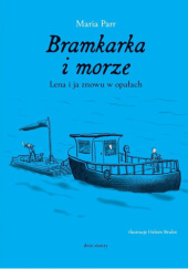 Okładka książki Bramkarka i morze. Lena i ja znowu w opałach Maria Parr