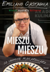 Okładka książki Mieszu, mieszu. Włoska Akademia Kulinarna Emiliano Castagna