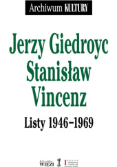 Okładka książki Jerzy Giedroyć Stanisław Vincenz. Listy 1946-1969 Jerzy Giedroyć