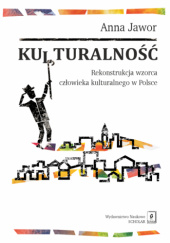 Okładka książki Kulturalność. Rekonstrukcja wzorca człowieka kulturalnego w Polsce Anna Jawor
