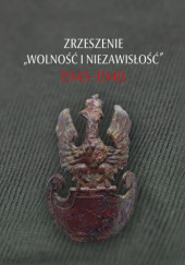 Okładka książki Zrzeszenie "Wolność i Niezawisłość" Wojciech Frazik, Filip Musiał, praca zbiorowa