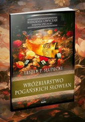 Okładka książki Wróżbiarstwo Pogańskich Słowian Leszek Paweł Słupecki