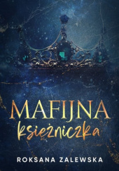 Okładka książki Mafijna księżniczka Roksana Zalewska