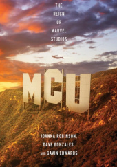 Okładka książki MCU: The Reign of Marvel Studios Gavin Edwards, Dave Gonzales, Joanna Robinson