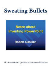 Okładka książki Sweating Bullets: Notes about Inventing PowerPoint Robert Gaskins