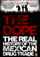 Okładka książki The Dope . The Real History of the Mexican Drug Trade Benjamin T. Smith
