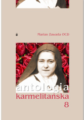 Okładka książki Antologia karmelitańska. Tom 8 Marian Zawada OCD