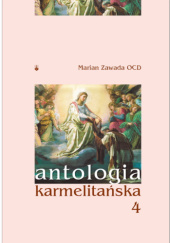 Okładka książki Antologia karmelitańska. Tom 4 Marian Zawada OCD