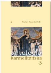 Okładka książki Antologia karmelitańska. Tom 3 Marian Zawada OCD
